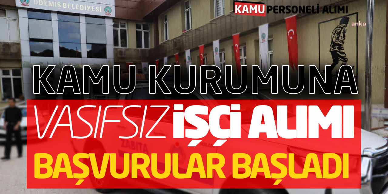 Kamu Kurumuna Vasıfsız 13 İşçi Alımı Başvurular Başladı