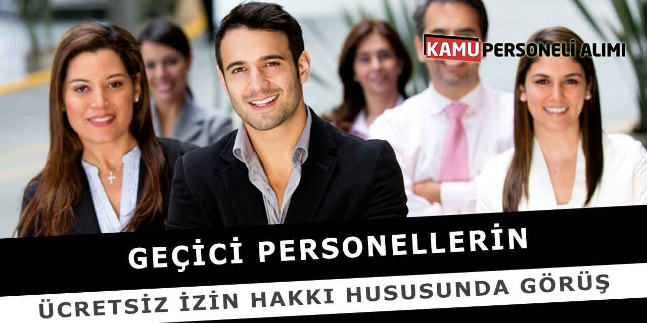 Geçici Personellerin Ücretsiz İzin Hakkı Hususunda Görüş