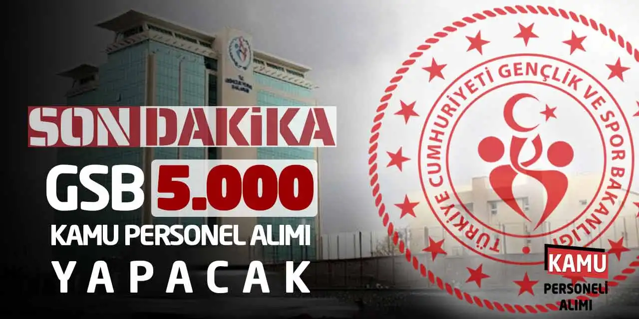 Son Dakika! GSB 5.000 Kamu Personel Alımı Yapacak