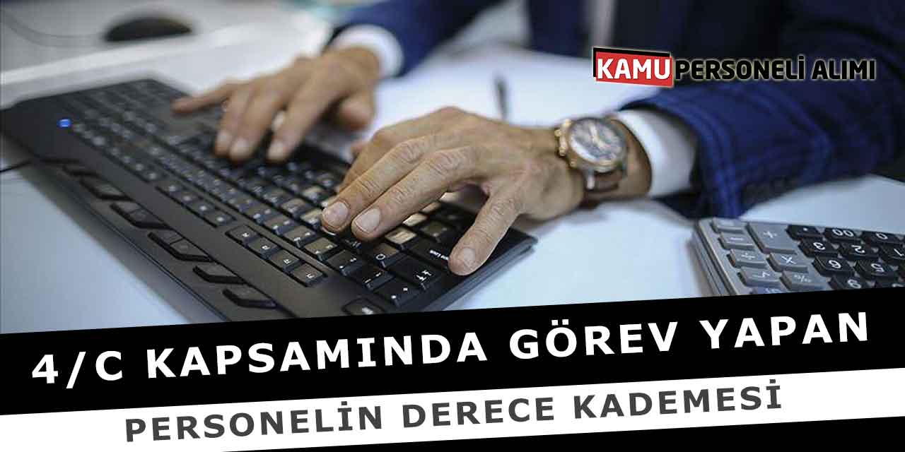 4/C Kapsamında Görev Yapan Personelin Derece Kademesi