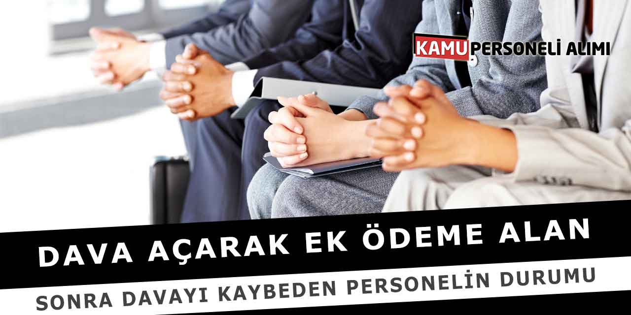 Dava Açarak Ek Ödeme Alan ve Sonra Davayı Kaybeden Personel