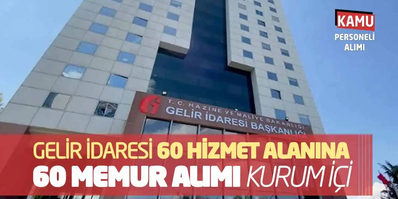 Gelir İdaresi GİB 60 Hizmet Alanına 60 Memur Alımı: Kurum İçi