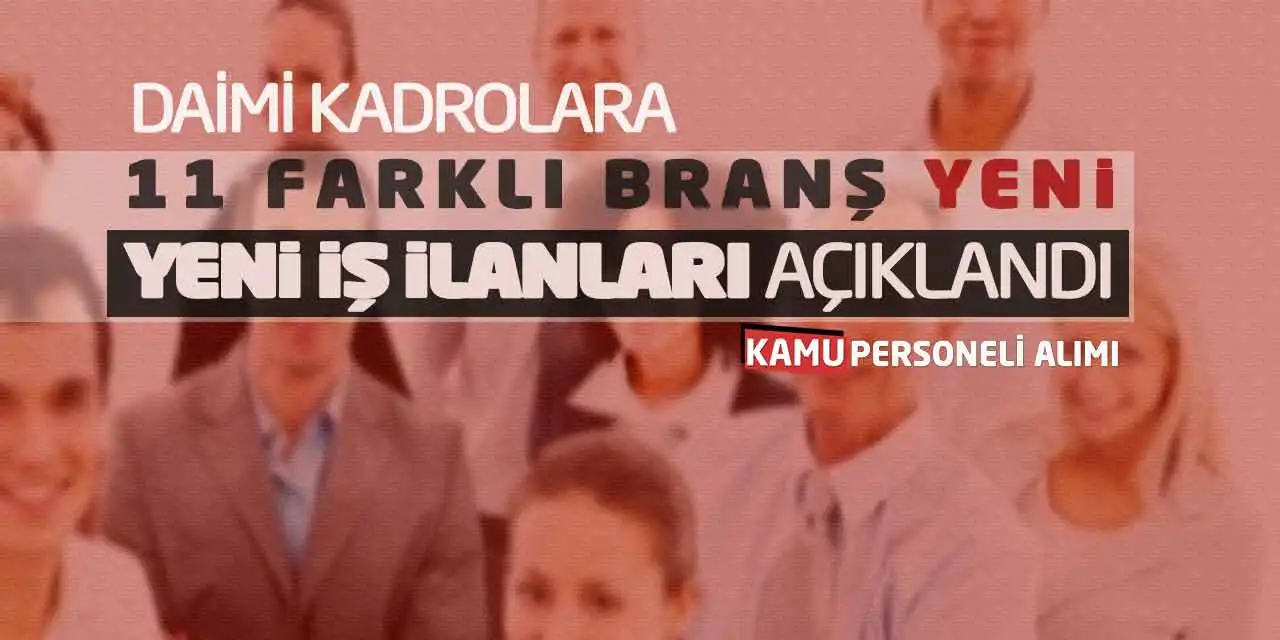 Daimi Kadrolara 11 Farklı Branş Yeni İş İlanları Açıklandı