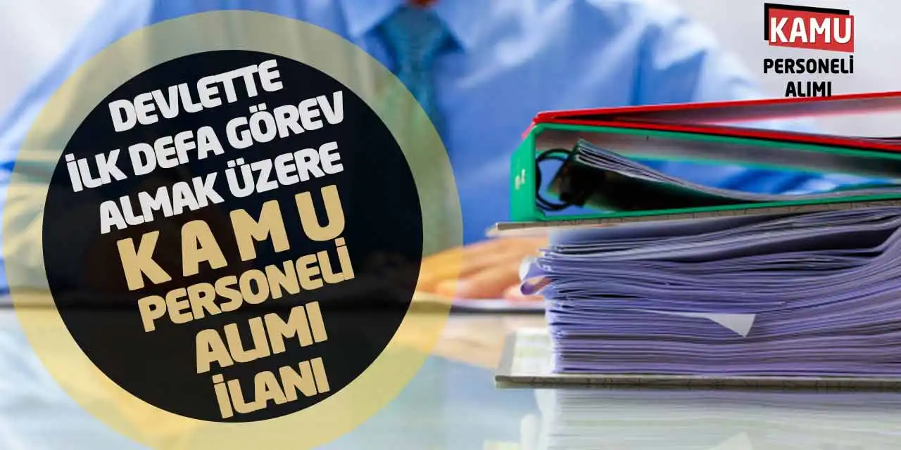 Devlette İlk Defa Görev Almak Üzere Kamu Personeli Alımı İlanı
