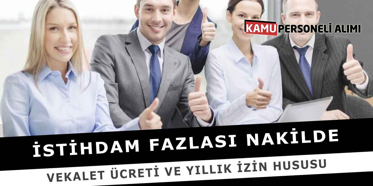 İstihdam Fazlası Nakilde Vekalet Ücreti Ve Yıllık İzin Hususu