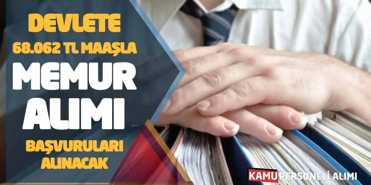 Devlete 68.062 TL Maaşla Memur Alımı Başvuruları Alınacak