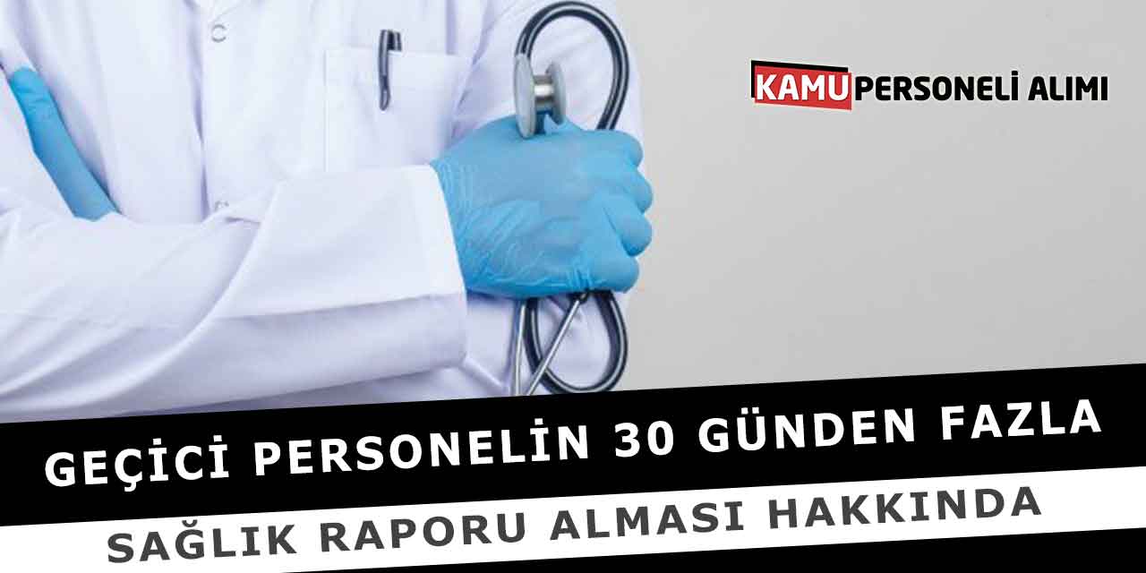 Geçici Personelin 30 Günden Fazla Sağlık Raporu Alması