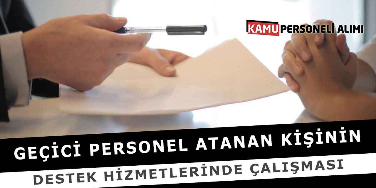 Geçici Personel Atanan Kişinin Destek Hizmetlerinde Çalışması