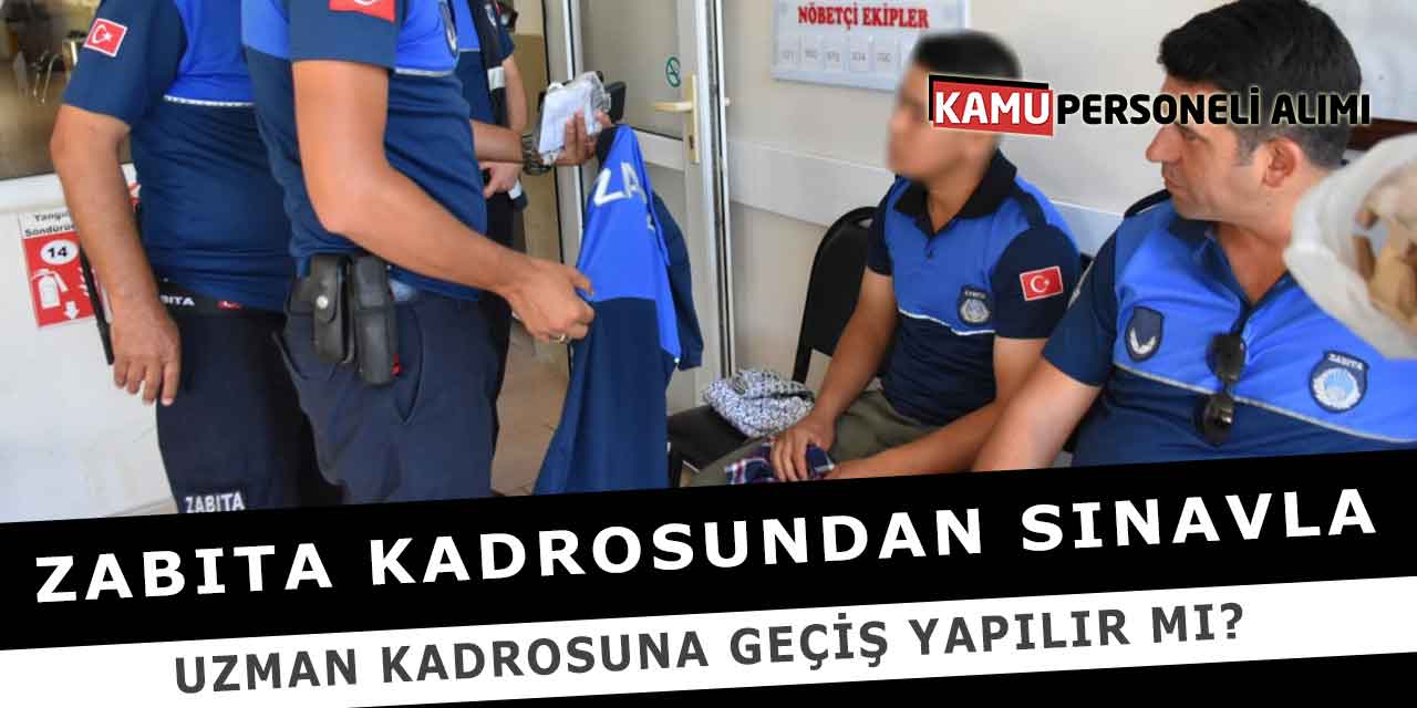 Zabıta Kadrosundan Sınavla Uzman Kadrosuna Geçiş Yapılır Mı?