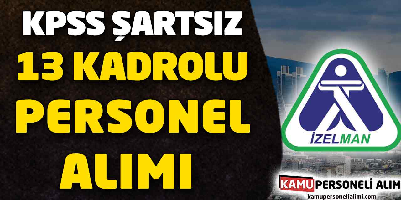 İZELMAN Büyükşehir Kadrolu 13 Personel Alımı Yapacağını Duyurdu