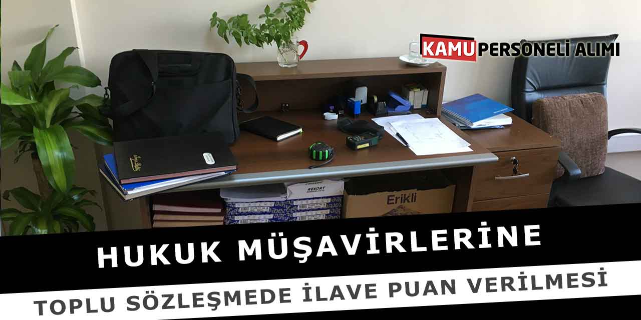 Hukuk Müşavirlerine Toplu Sözleşmede İlave Puan Verilmesi