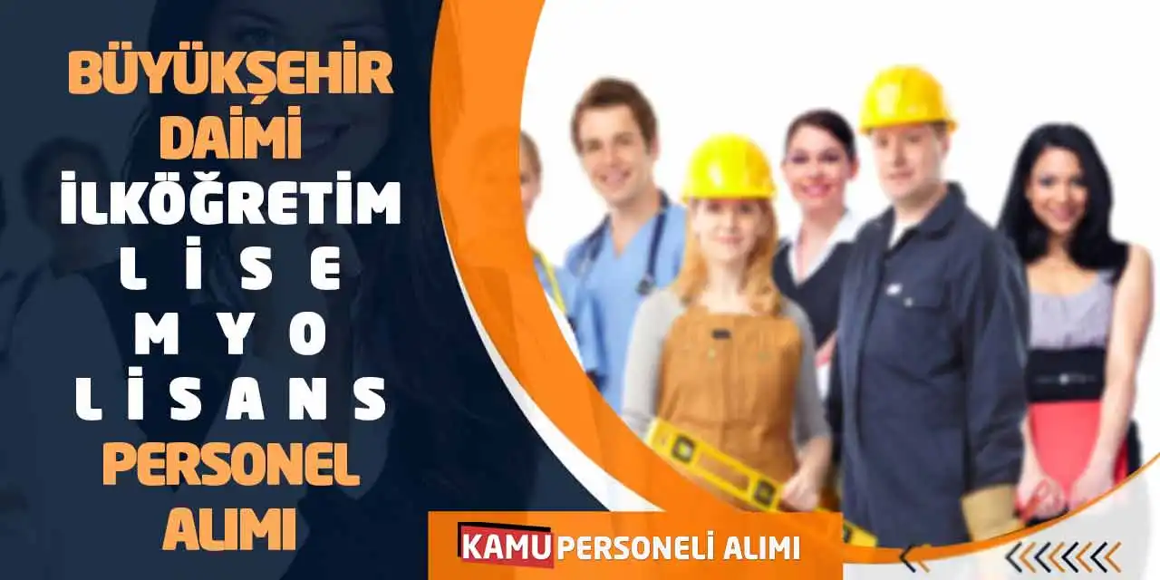 Büyükşehir Daimi İlköğretim Lise MYO Lisans Personel Alımı