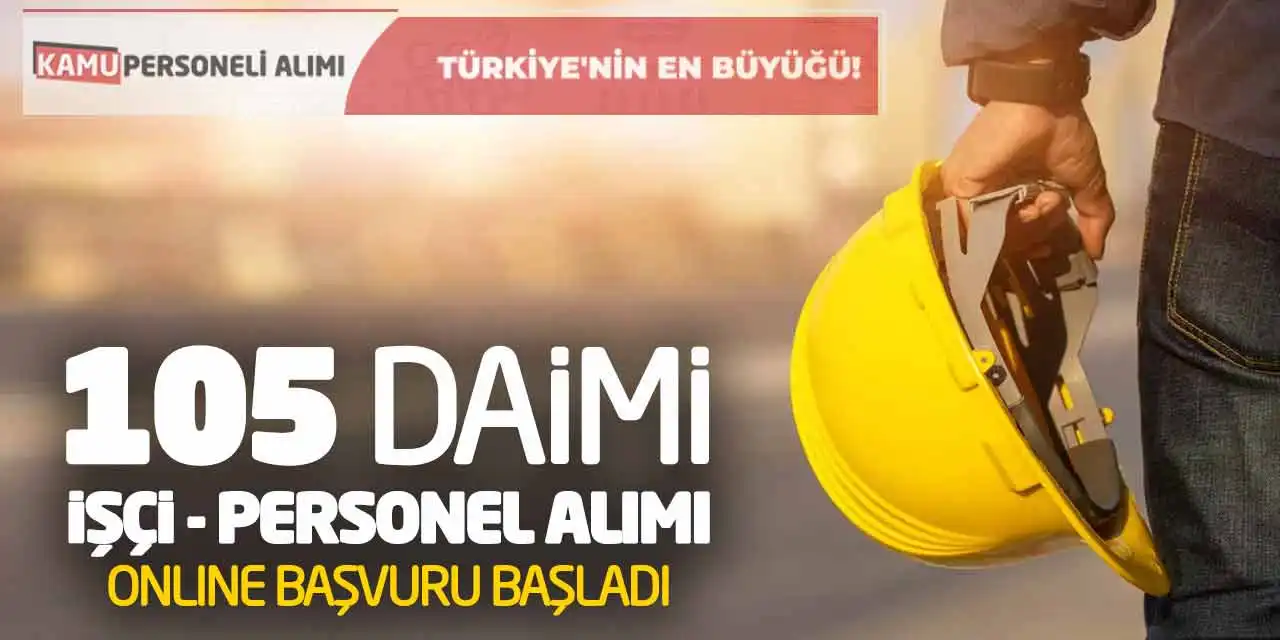 105 Daimi İşçi Personel Alımı! Online Başvuru Başladı