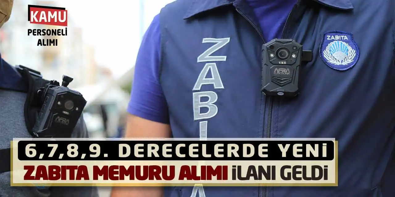 6,7,8,9. Derecelerde Yeni Zabıta Memuru Alımı İlanı Geldi