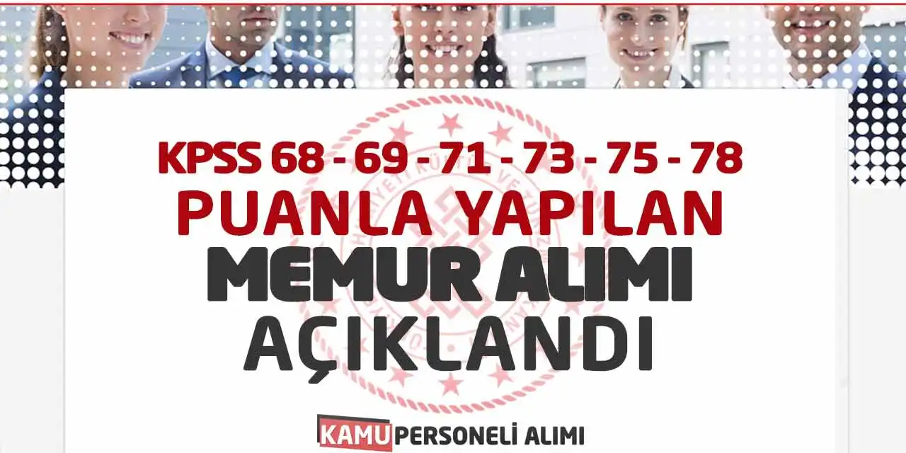 KPSS 68 69 71 73 75 78 Puanla Yapılan Memur Alımı Açıklandı