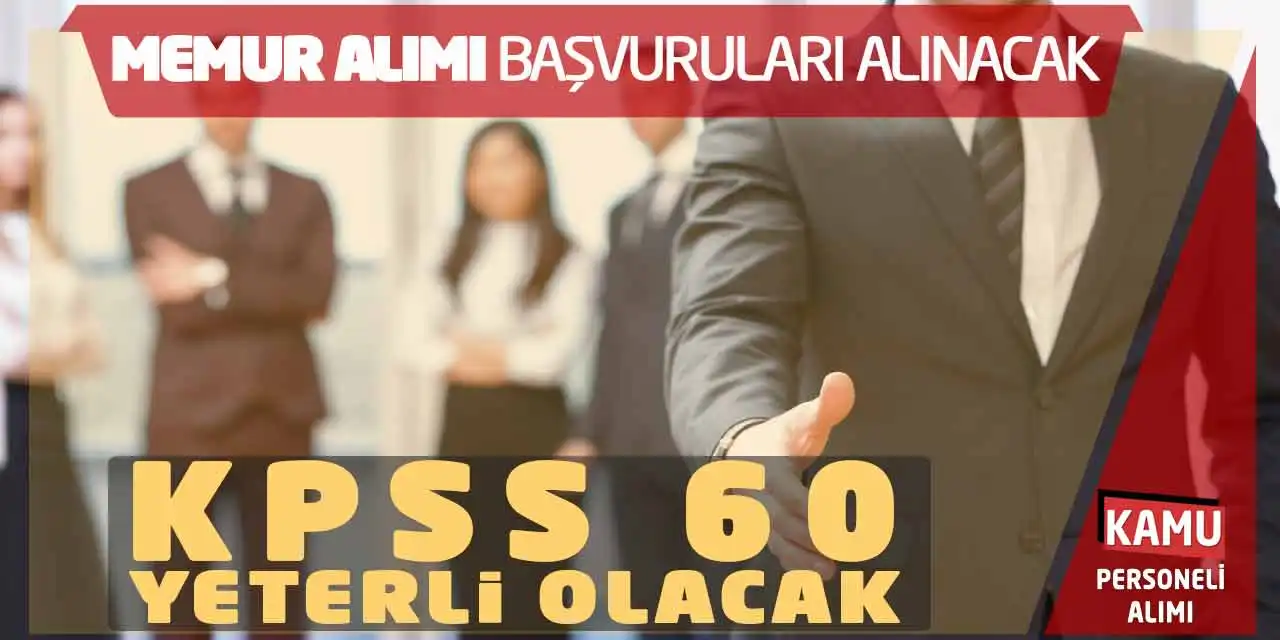 Memur Alımı Başvuruları Alınacak: KPSS 60 Yeterli Olacak