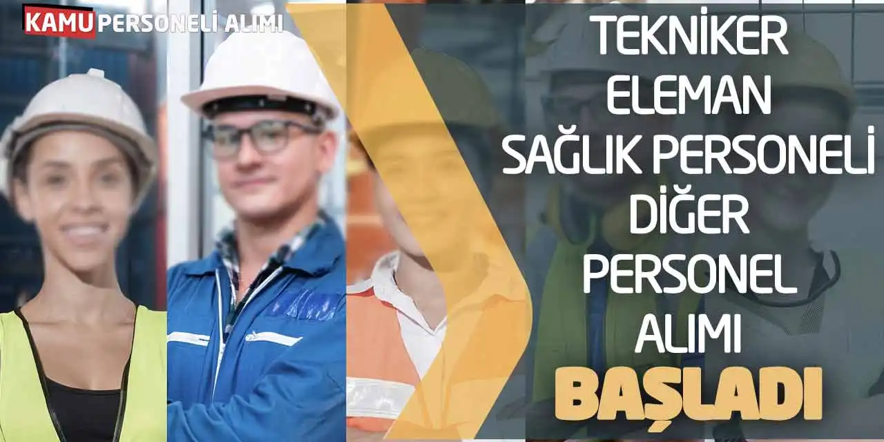 Tekniker Eleman Sağlık Personeli Diğer Personel Alımı Başladı