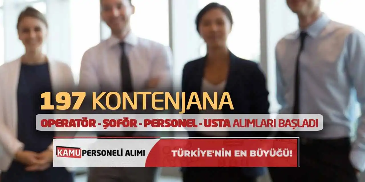 197 Kontenjana Operatör Şoför Personel Usta Alımları Başladı