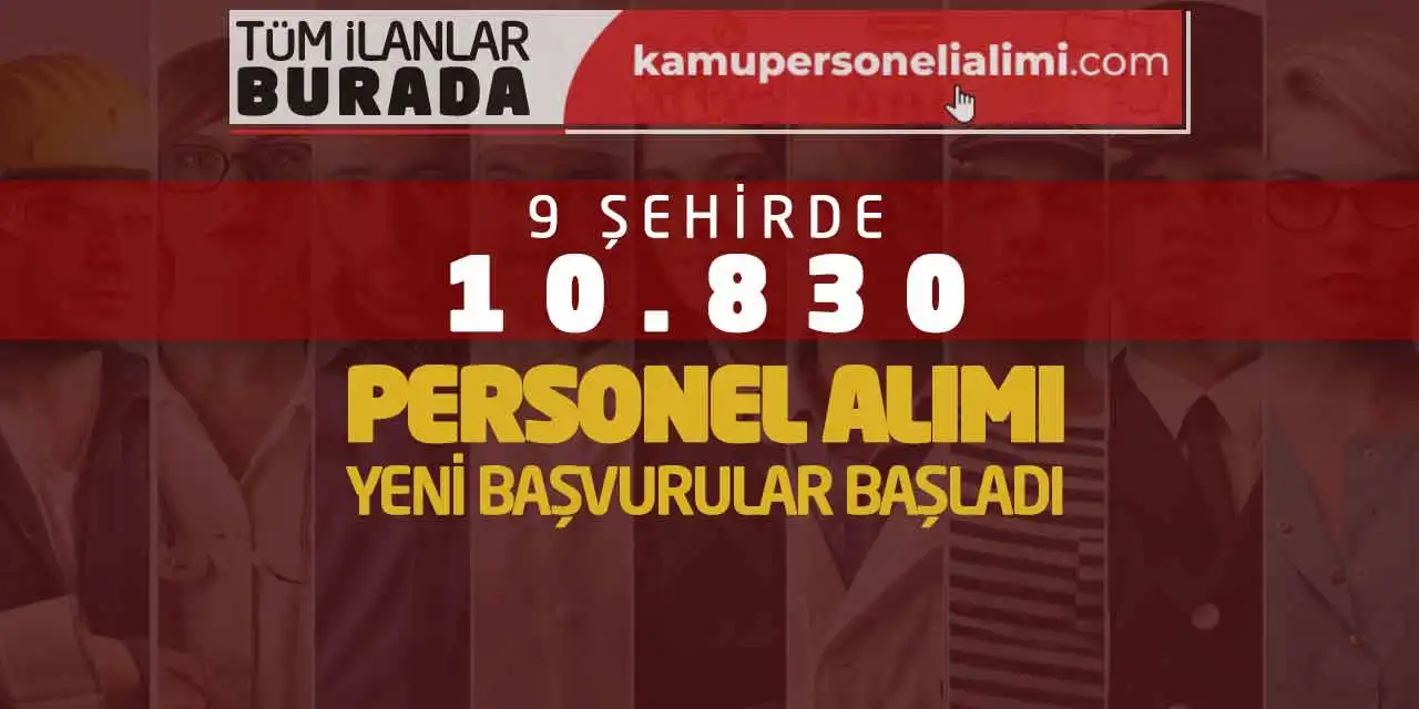 9 Şehirde 10.830 Personel Alımı! Yeni Başvurular Başladı