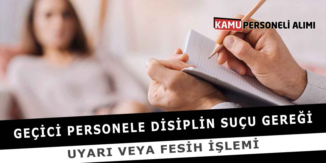 Geçici Personele Disiplin Suçu Gereği Uyarı veya Fesih İşlemi