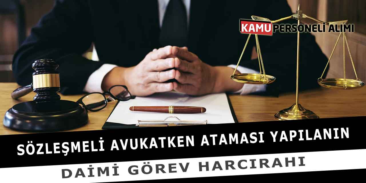 Sözleşmeli Avukatken Ataması Yapılanın Daimi Görev Harcırahı