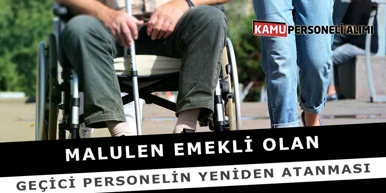 Malulen Emekli Olan Geçici Personelin Yeniden Atanması