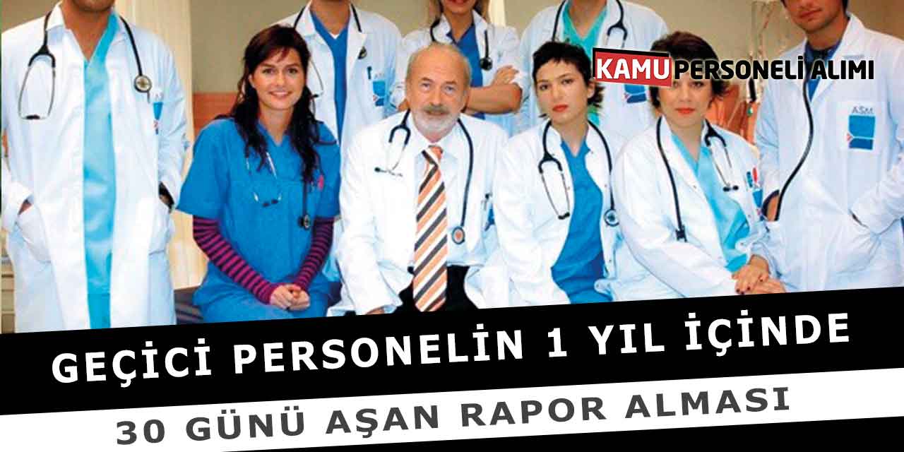 Geçici Personelin 1 Yıl İçinde 30 Günü Aşan Rapor Alması