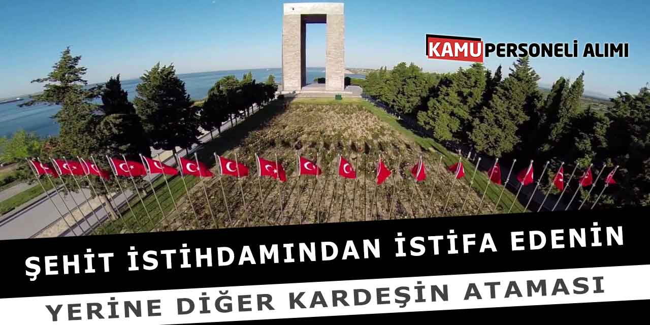 Şehit İstihdamından İstifa Edenin Yerine Diğer Kardeşin Ataması
