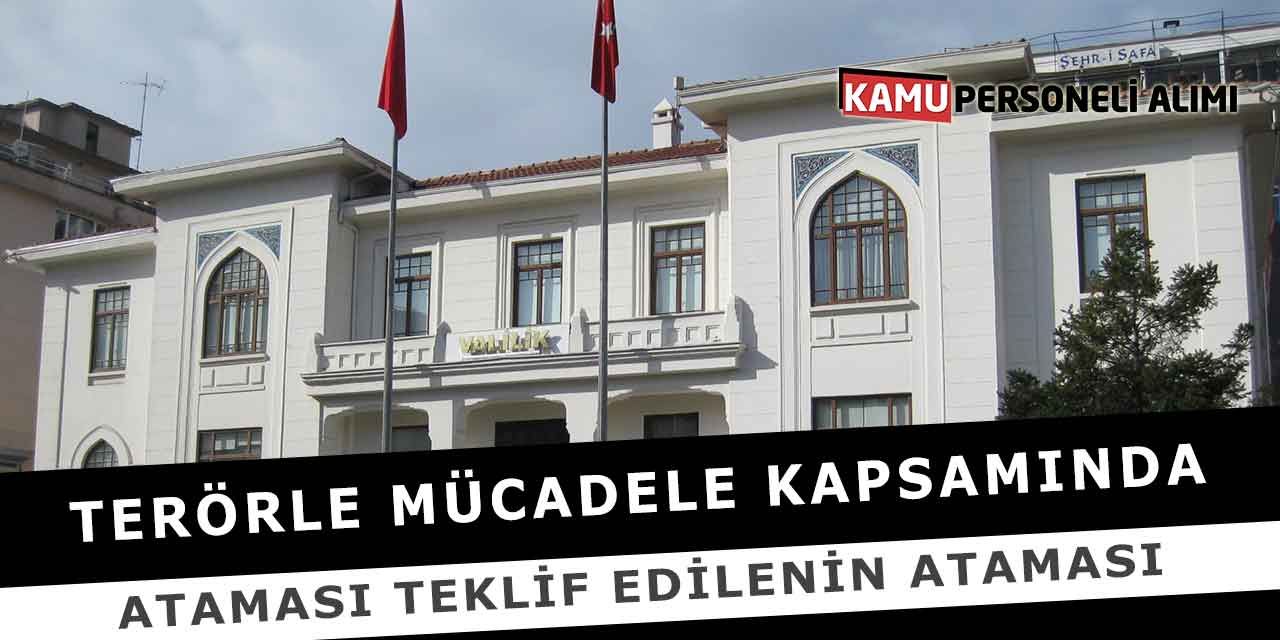 Terörle Mücadele Kapsamında Ataması Teklif Edilenin Ataması