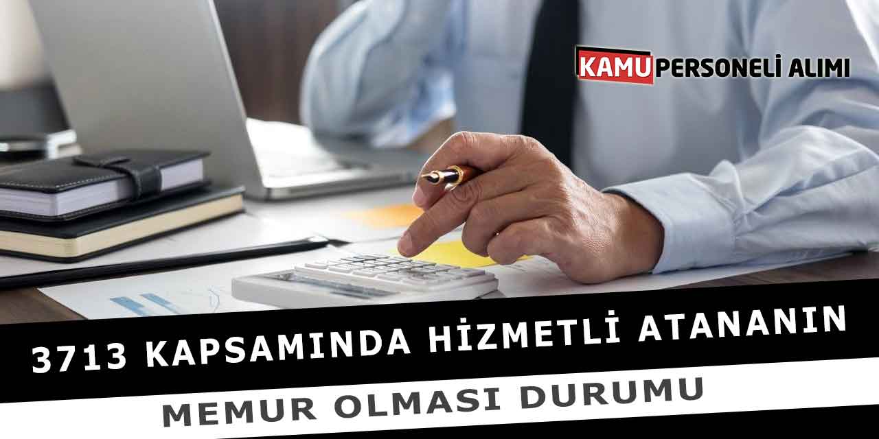 3713 Kapsamında Hizmetli Atananın Memur Olması Durumu