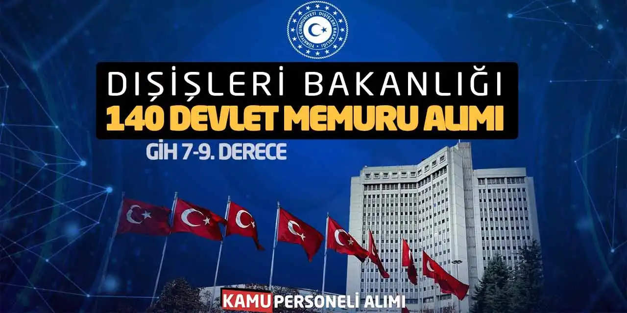 Dışişleri Bakanlığı 140 Devlet Memuru Alımı! GİH 7-9. Derece