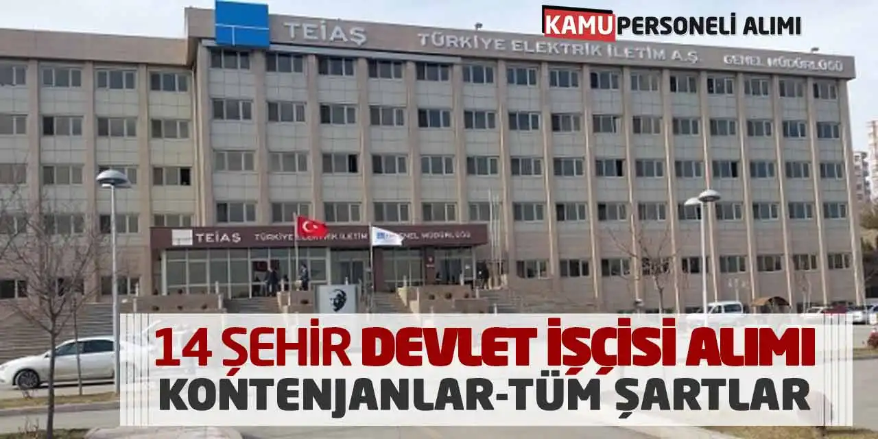 TEİAŞ 14 Şehir Devlet İşçisi Alımı! Kontenjanlar-Tüm Şartlar