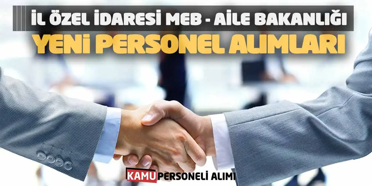 İl Özel İdaresi MEB ve Aile Bakanlığı Yeni Personel Alımları