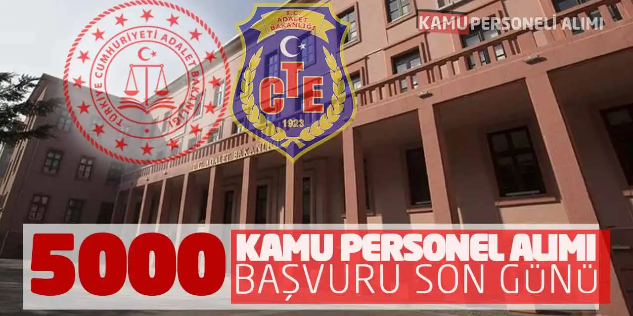 Adalet Bakanlığı CTE 5000 Kamu Personel Alımı Başvuru Son Günü