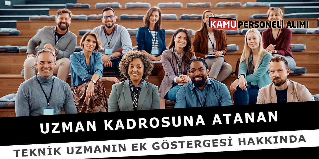 Uzman Kadrosuna Atanan Teknik Uzmanın Ek Göstergesi Hakkında