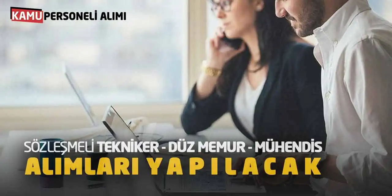 Sözleşmeli Tekniker Düz Memur Mühendis Alımları Yapılacak