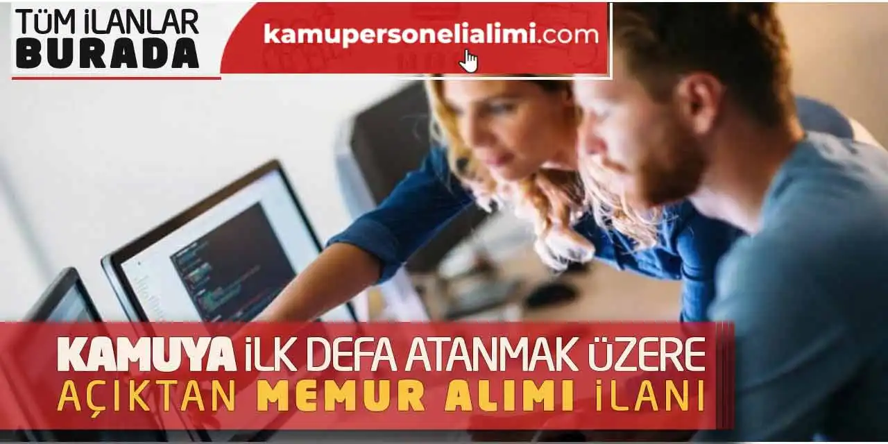 Kamuya İlk Defa Atanmak Üzere Açıktan Yeni Memur Alımı İlanı