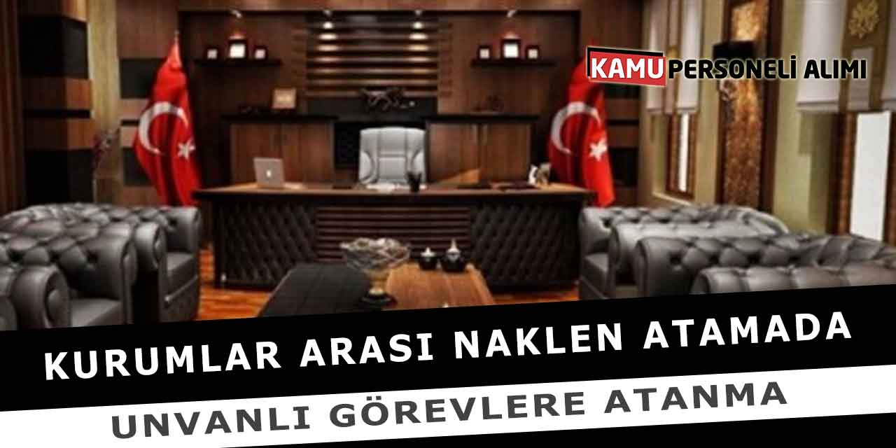 Kurumlar Arası Naklen Atamada Unvanlı Görevlere Atanma