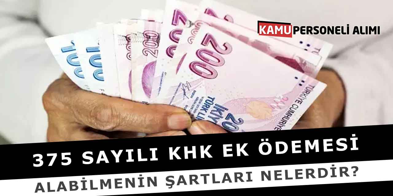 375 Sayılı KHK Ek Ödemesi Alabilmenin Şartları Nelerdir?