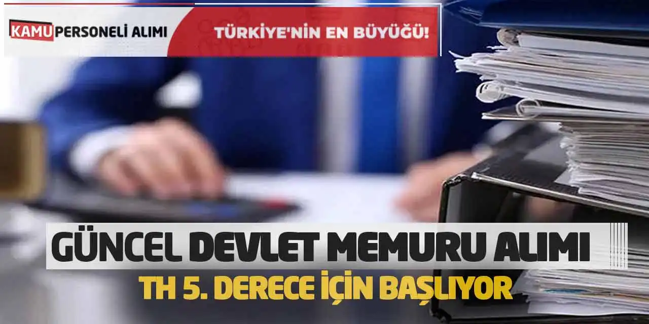 Güncel Devlet Memuru Alımı: TH 5. Derece İçin Başlıyor