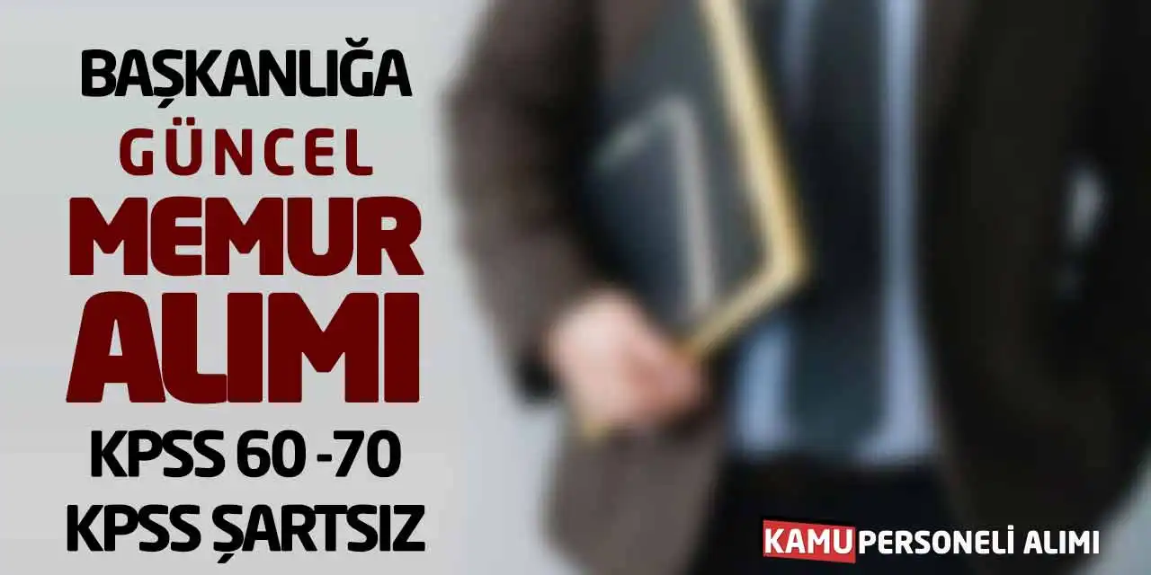 Başkanlığa Güncel Memur Alımı: KPSS 60, 70, KPSS Şartsız