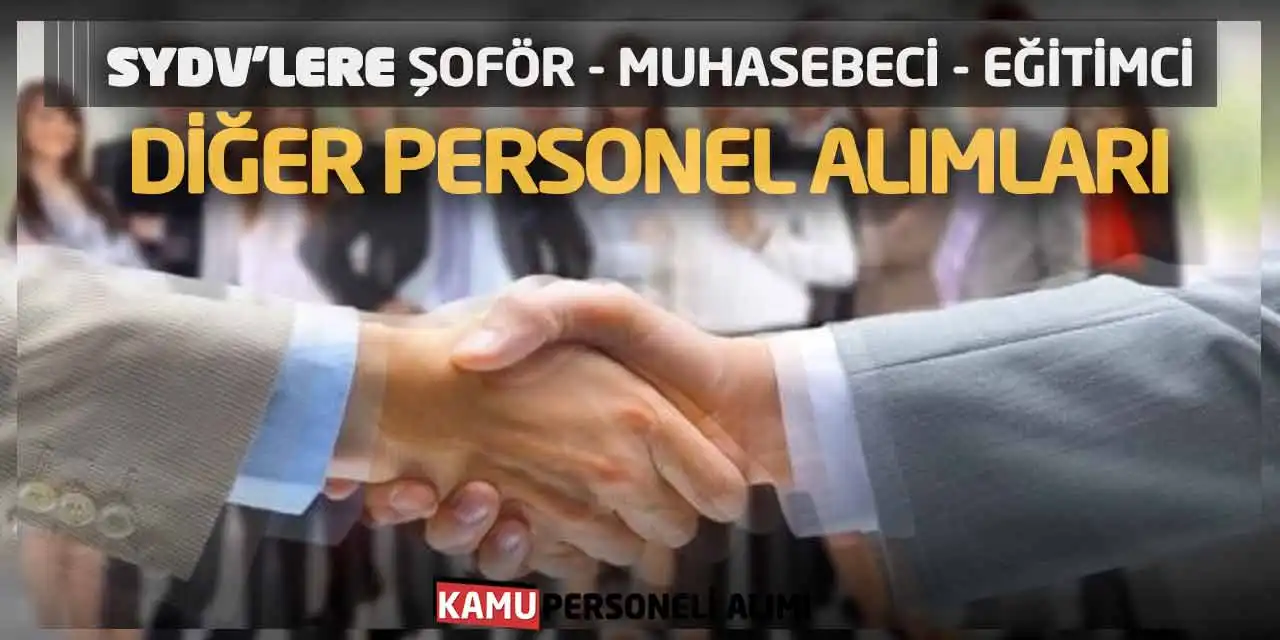 SYDV’lere Şoför Muhasebeci Eğitimci Diğer Personel Alımları
