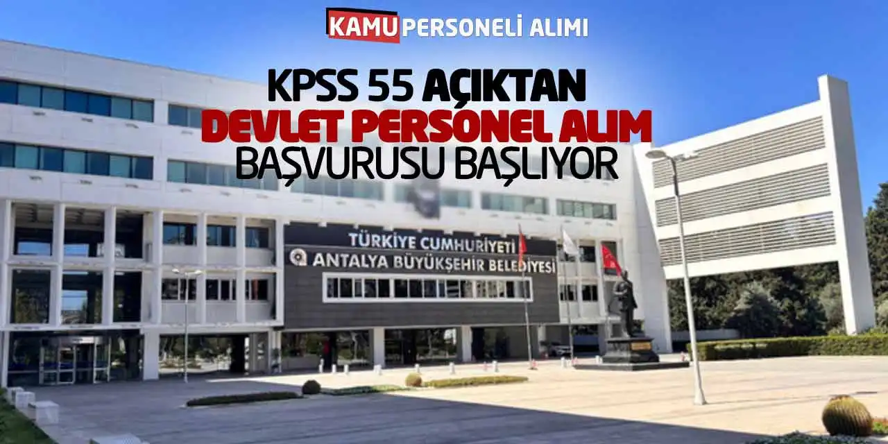 KPSS 55 Açıktan Devlet Personel Alım Başvurusu Başlıyor