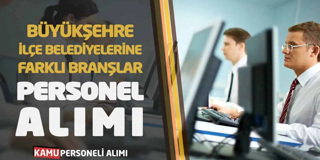 Büyükşehre-İlçe Belediyelerine Farklı Branşlar Personel Alımı
