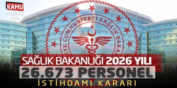 Sağlık Bakanlığı 2026 Yılı 26.673 Personel İstihdamı Kararı