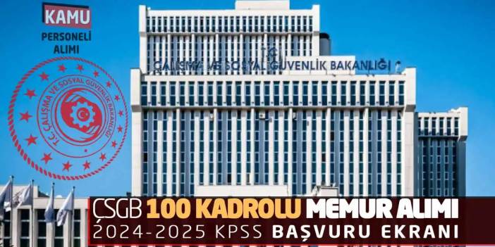 ÇSGB 100 Kadrolu Memur Alımı: 2024-2025 KPSS Başvuru Ekranı