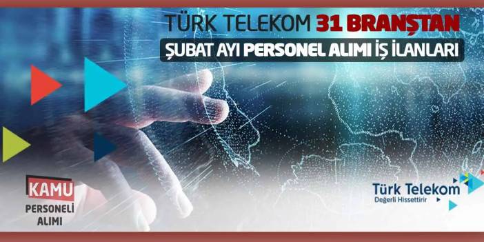 Türk Telekom 31 Branştan Şubat Ayı Personel Alımı İş İlanları