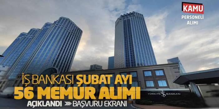 İş Bankası Şubat Ayı 56 Memur Alımı Açıklandı: Başvuru Ekranı