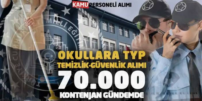 Okullara TYP Temizlik-Güvenlik Alımı: 70.000 Kontenjan Gündemde