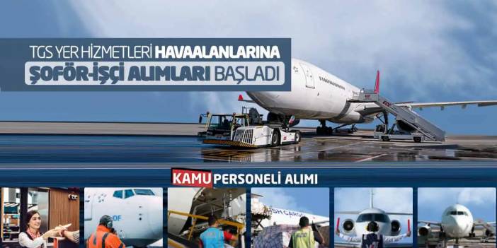 TGS Yer Hizmetleri Havaalanlarına Şoför-İşçi Alımları Başladı